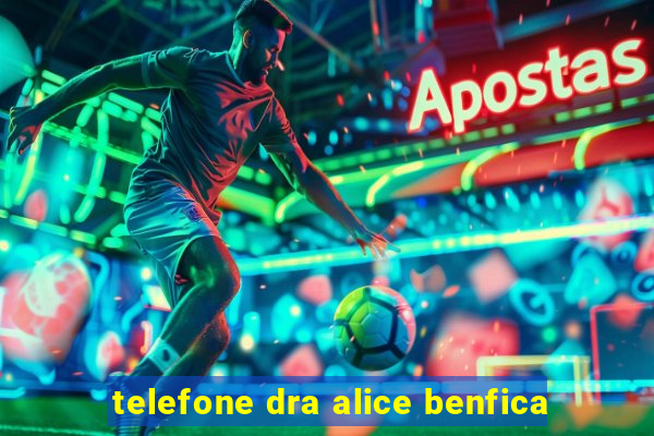 telefone dra alice benfica